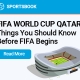 Things You Should Know Before The 2022 FIFA World Cup Begins
